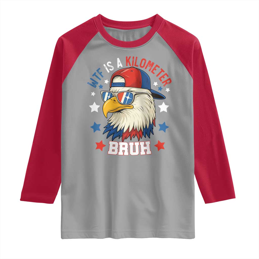 WTF Is A Kilometer Bruh Raglan Shirt Funny Patriotic American Bald Eagle TS02
