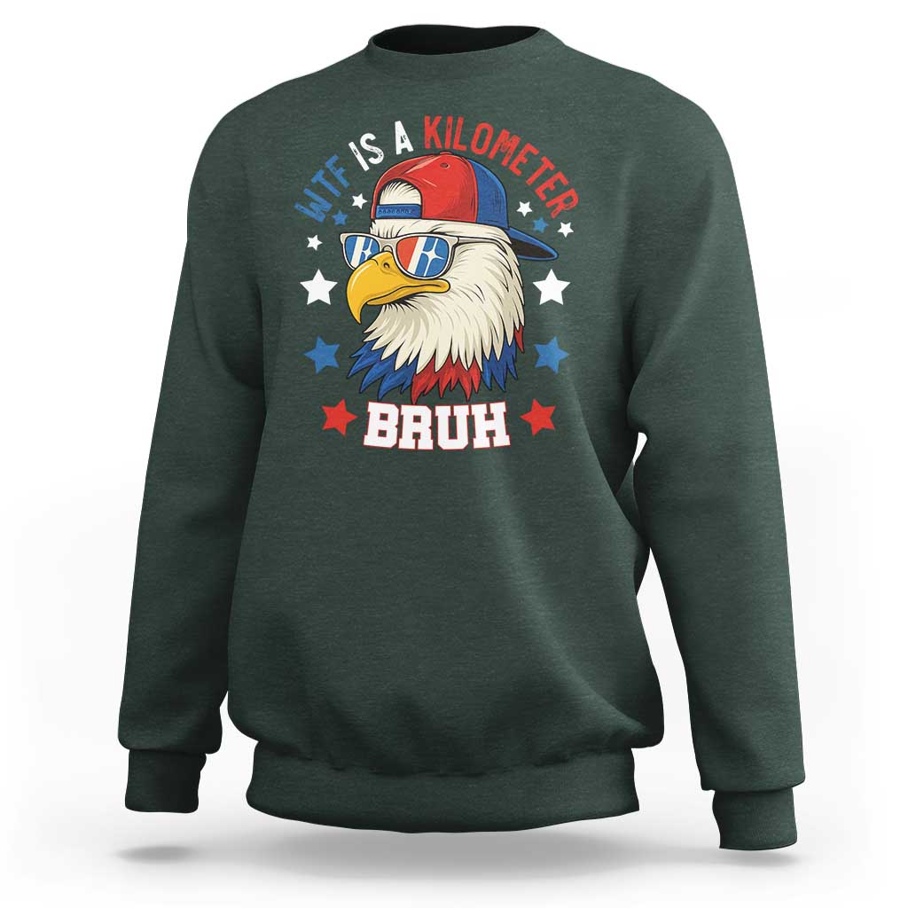 WTF Is A Kilometer Bruh Sweatshirt Funny Patriotic American Bald Eagle TS02