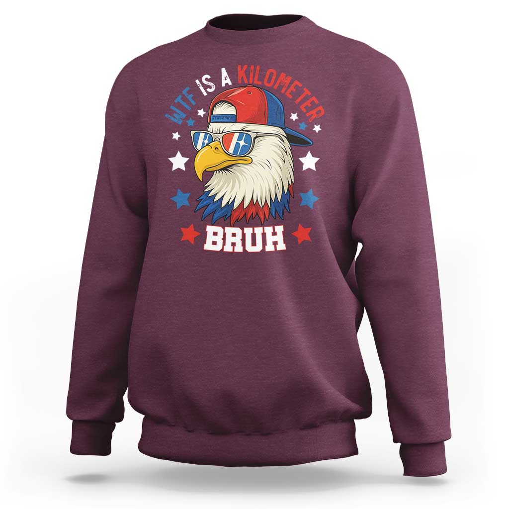 WTF Is A Kilometer Bruh Sweatshirt Funny Patriotic American Bald Eagle TS02