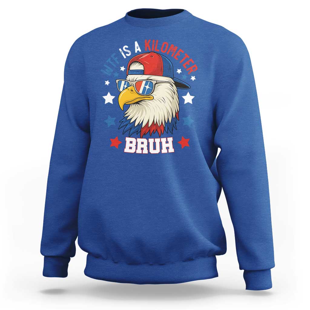 WTF Is A Kilometer Bruh Sweatshirt Funny Patriotic American Bald Eagle TS02