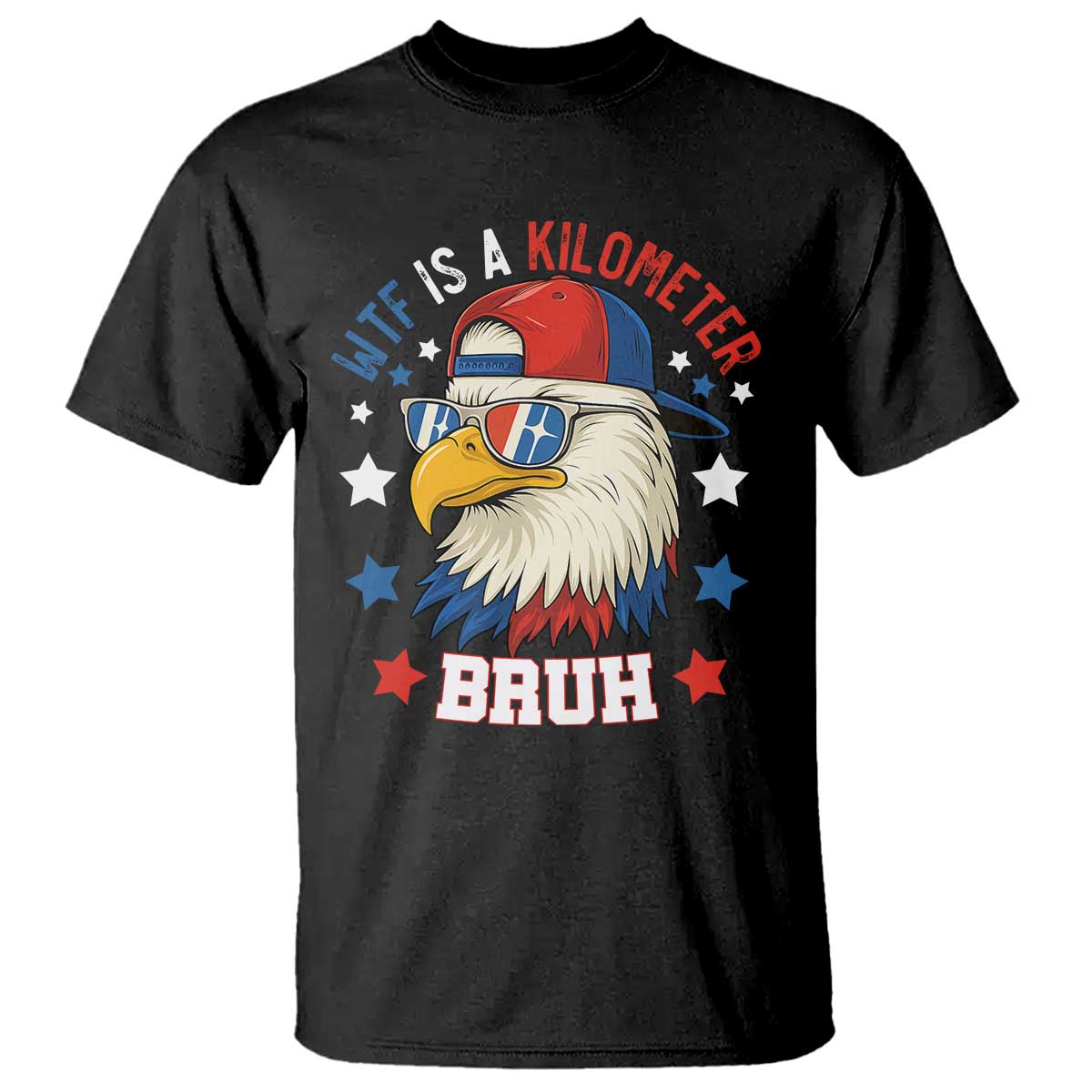 WTF Is A Kilometer Bruh T Shirt Funny Patriotic American Bald Eagle TS02