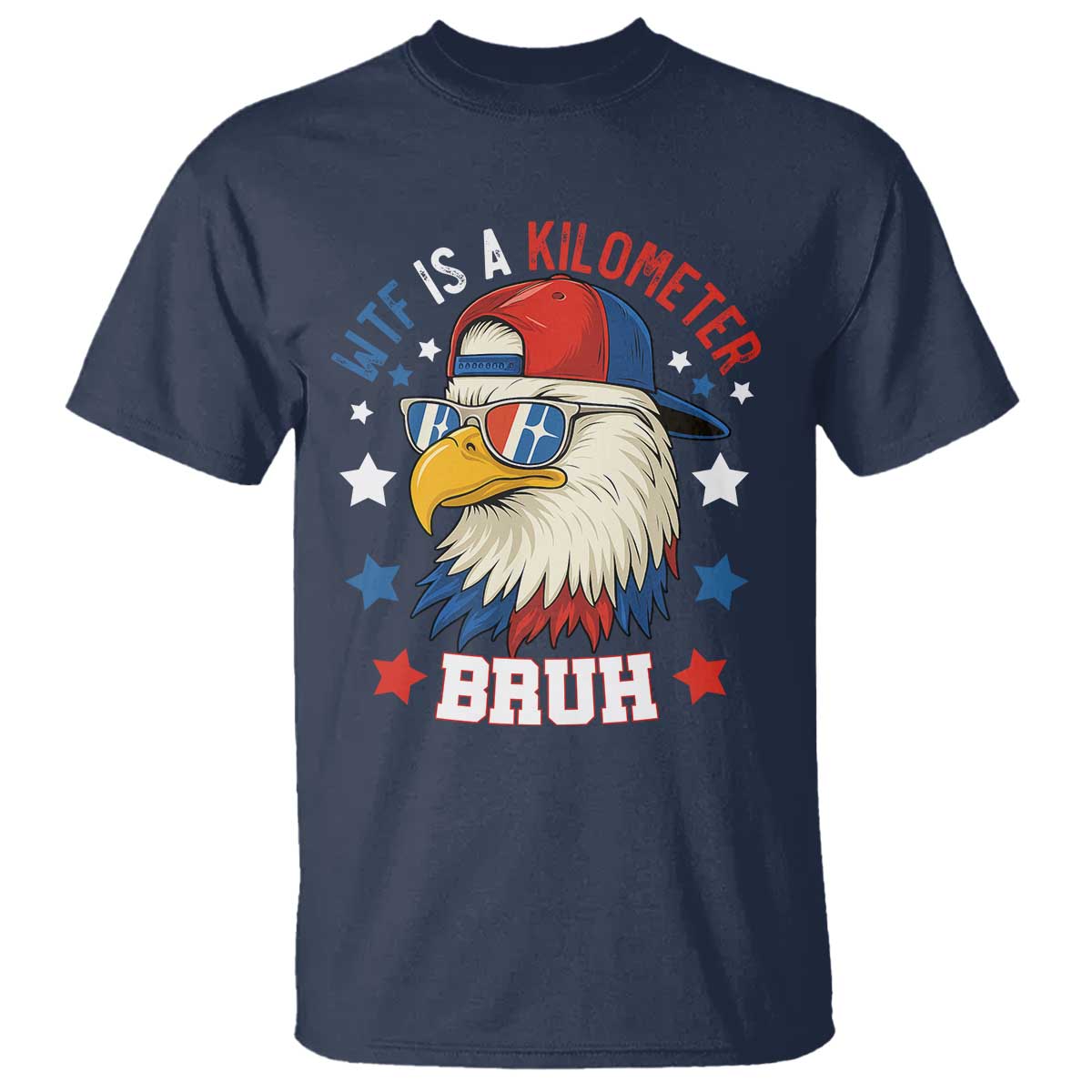 WTF Is A Kilometer Bruh T Shirt Funny Patriotic American Bald Eagle TS02