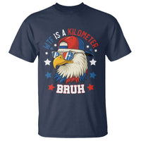 WTF Is A Kilometer Bruh T Shirt Funny Patriotic American Bald Eagle TS02
