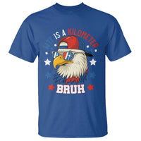 WTF Is A Kilometer Bruh T Shirt Funny Patriotic American Bald Eagle TS02