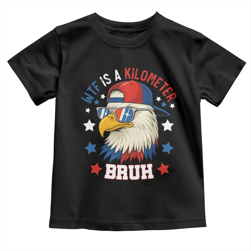 WTF Is A Kilometer Bruh Toddler T Shirt Funny Patriotic American Bald Eagle TS02