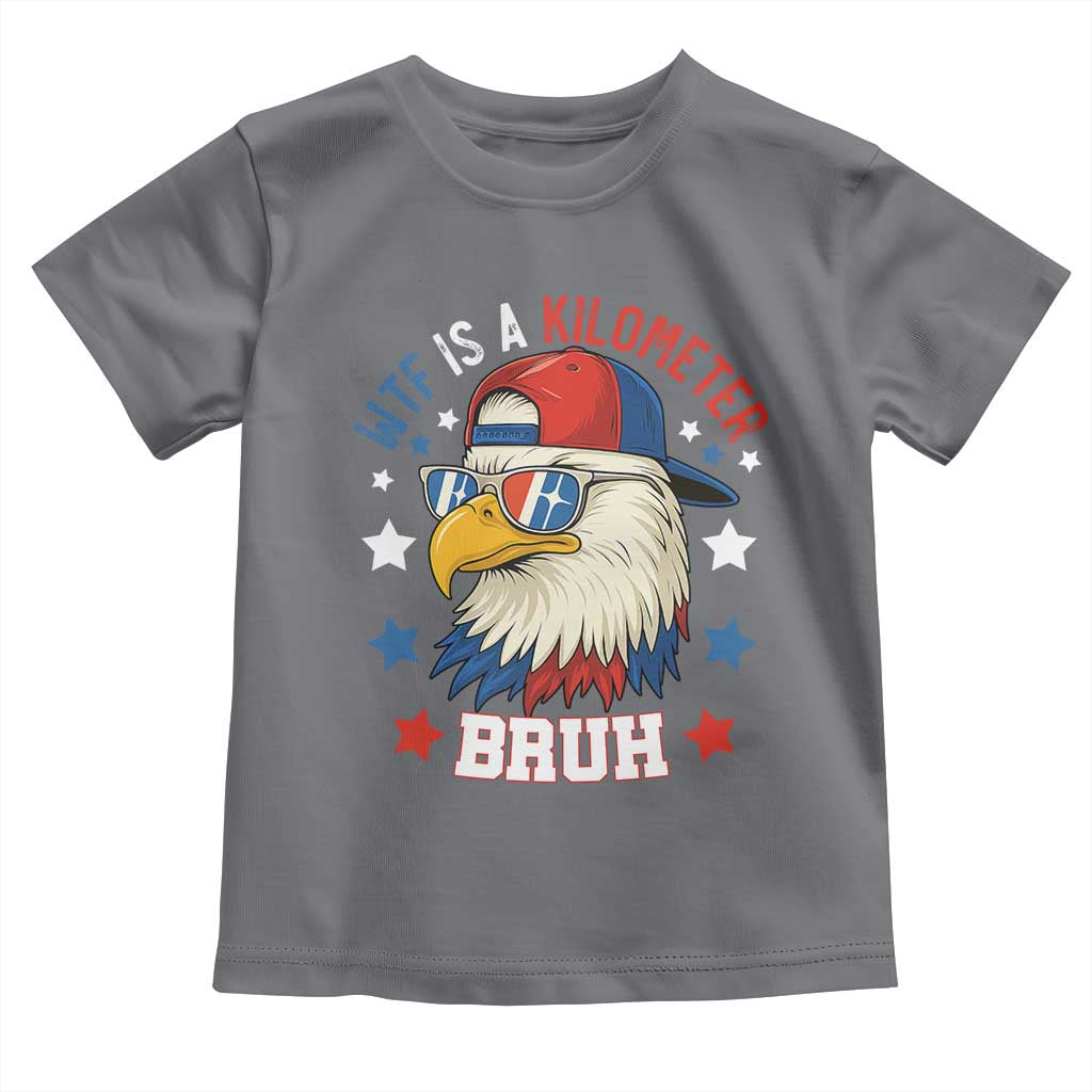WTF Is A Kilometer Bruh Toddler T Shirt Funny Patriotic American Bald Eagle TS02