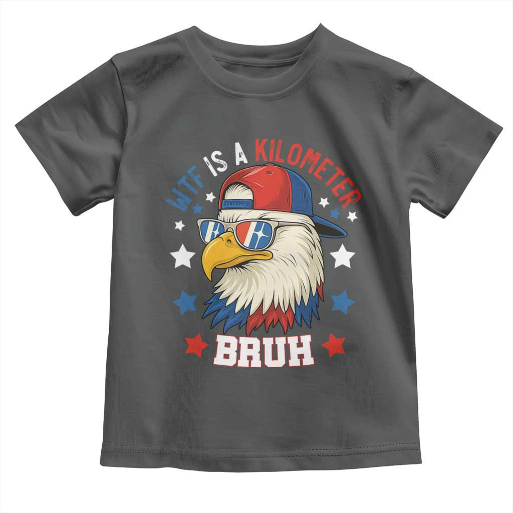 WTF Is A Kilometer Bruh Toddler T Shirt Funny Patriotic American Bald Eagle TS02