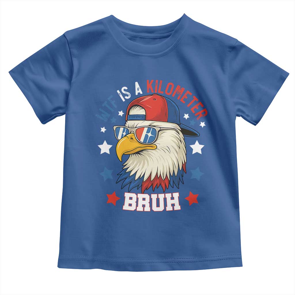WTF Is A Kilometer Bruh Toddler T Shirt Funny Patriotic American Bald Eagle TS02