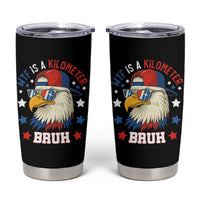 WTF Is A Kilometer Bruh Tumbler Cup Funny Patriotic American Bald Eagle TS02