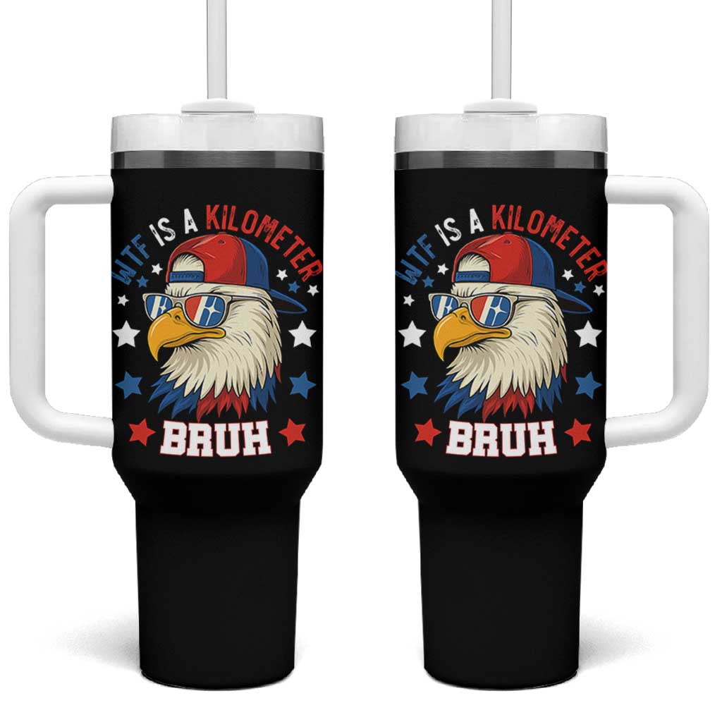 WTF Is A Kilometer Bruh Tumbler With Handle Funny Patriotic American Bald Eagle TS02
