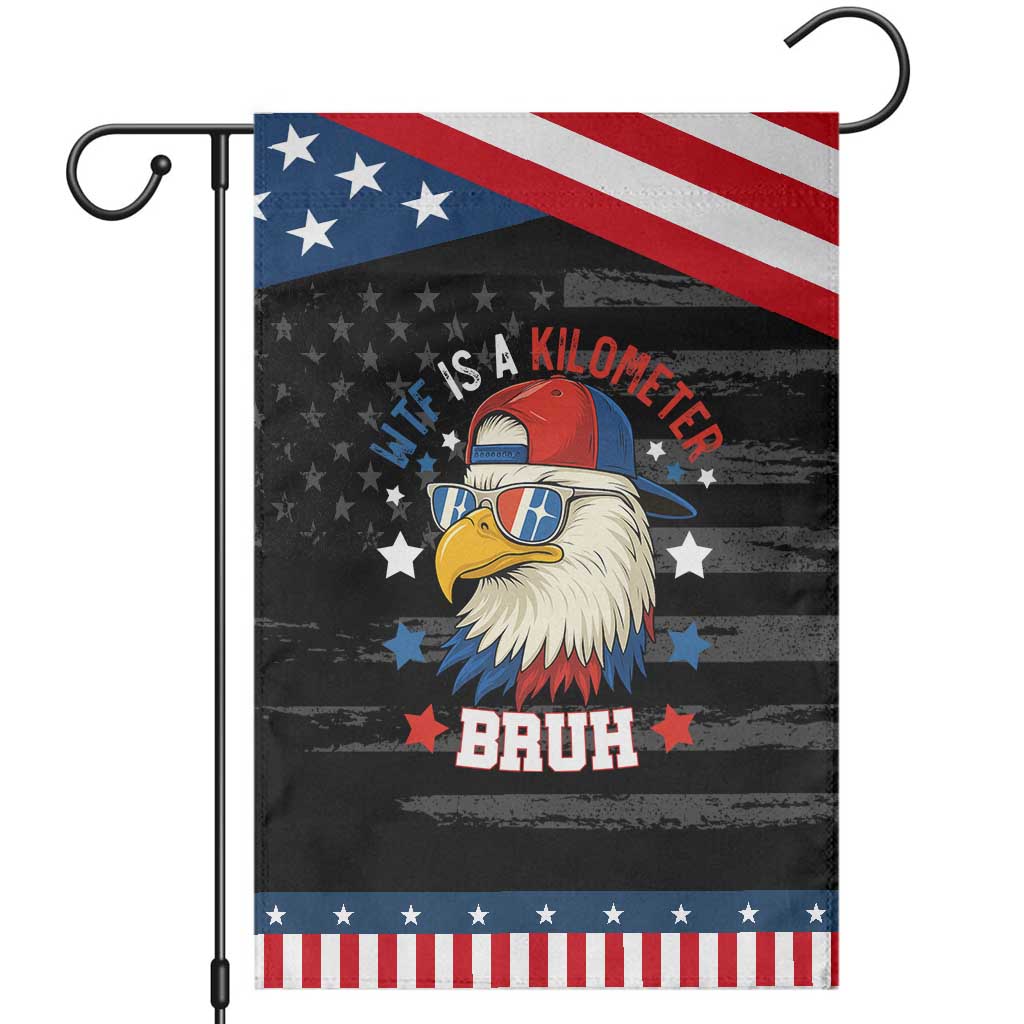 WTF Is A Kilometer Bruh Garden Flag Funny Patriotic American Bald Eagle