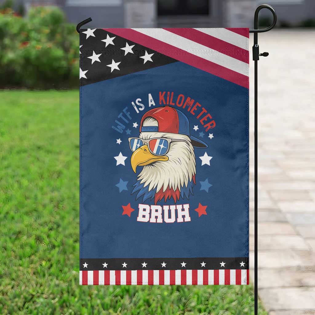 WTF Is A Kilometer Bruh Garden Flag Funny Patriotic American Bald Eagle