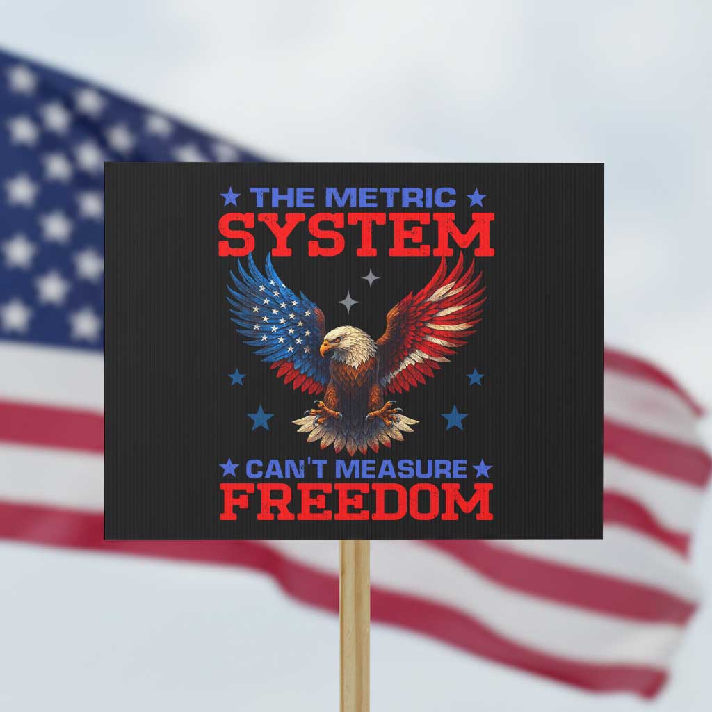 The Metric System Can't Measure Freedom Protest Sign Funny Patriotic Eagle 4th of July USA Flag - Wonder Print Shop