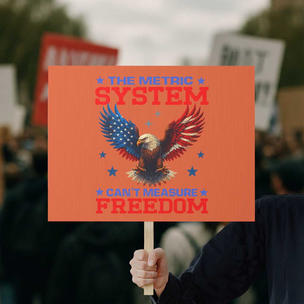 The Metric System Can't Measure Freedom Protest Sign Funny Patriotic Eagle 4th of July USA Flag - Wonder Print Shop