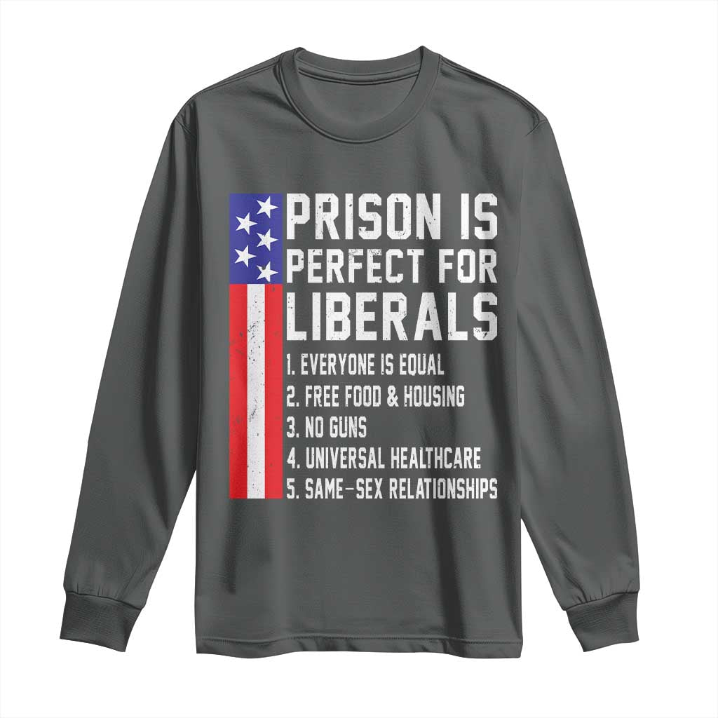 Prison Is Perfect For Liberals Long Sleeve Shirt Distressed American Flag Conservative Humor