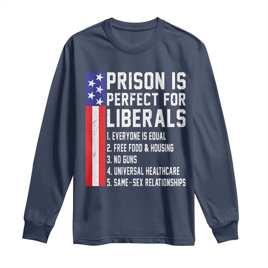 Prison Is Perfect For Liberals Long Sleeve Shirt Distressed American Flag Conservative Humor