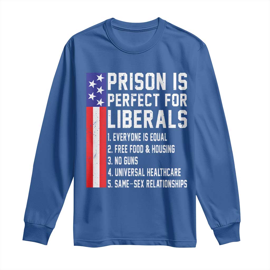 Prison Is Perfect For Liberals Long Sleeve Shirt Distressed American Flag Conservative Humor