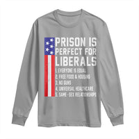 Prison Is Perfect For Liberals Long Sleeve Shirt Distressed American Flag Conservative Humor