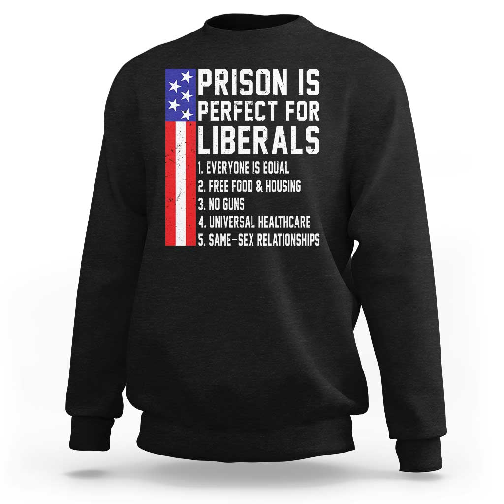 Prison Is Perfect For Liberals Sweatshirt Distressed American Flag Conservative Humor