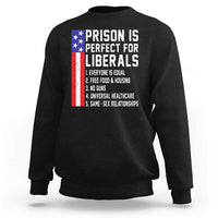 Prison Is Perfect For Liberals Sweatshirt Distressed American Flag Conservative Humor