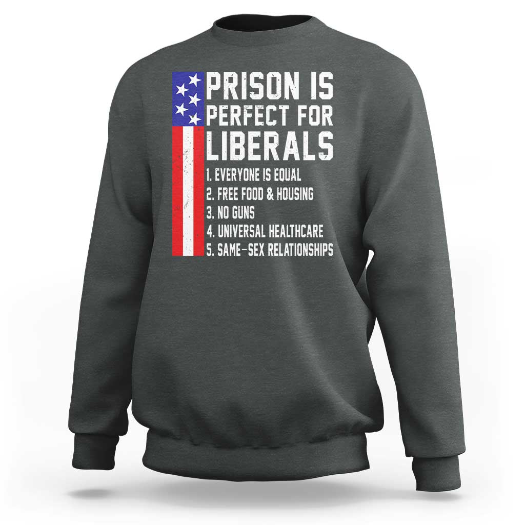 Prison Is Perfect For Liberals Sweatshirt Distressed American Flag Conservative Humor