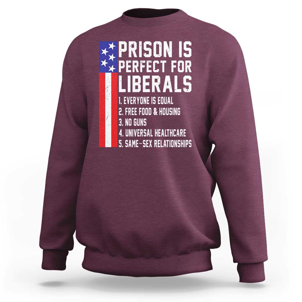 Prison Is Perfect For Liberals Sweatshirt Distressed American Flag Conservative Humor