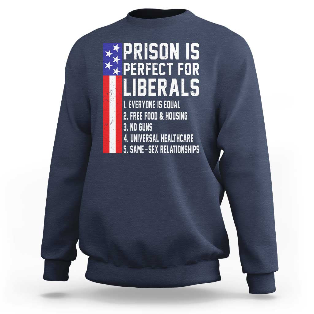 Prison Is Perfect For Liberals Sweatshirt Distressed American Flag Conservative Humor