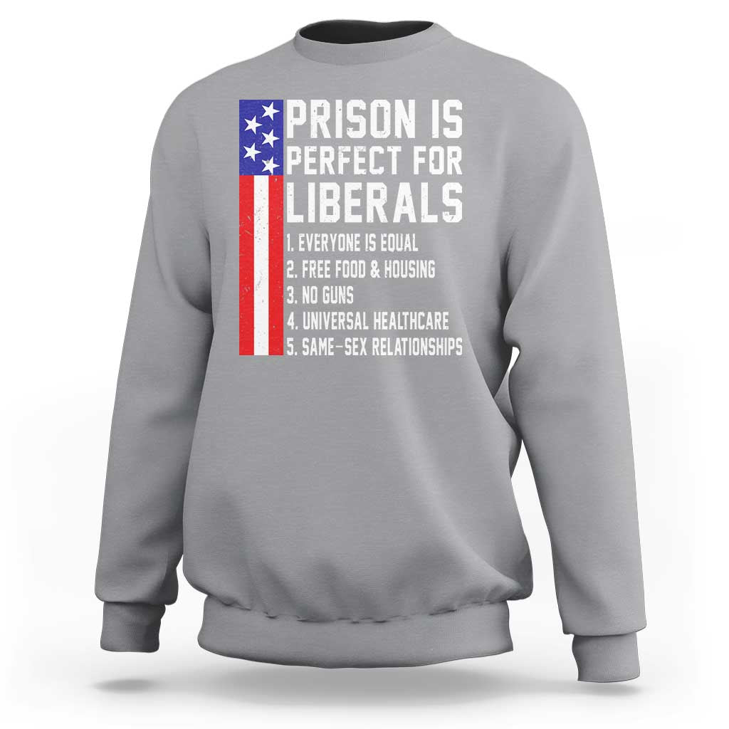 Prison Is Perfect For Liberals Sweatshirt Distressed American Flag Conservative Humor
