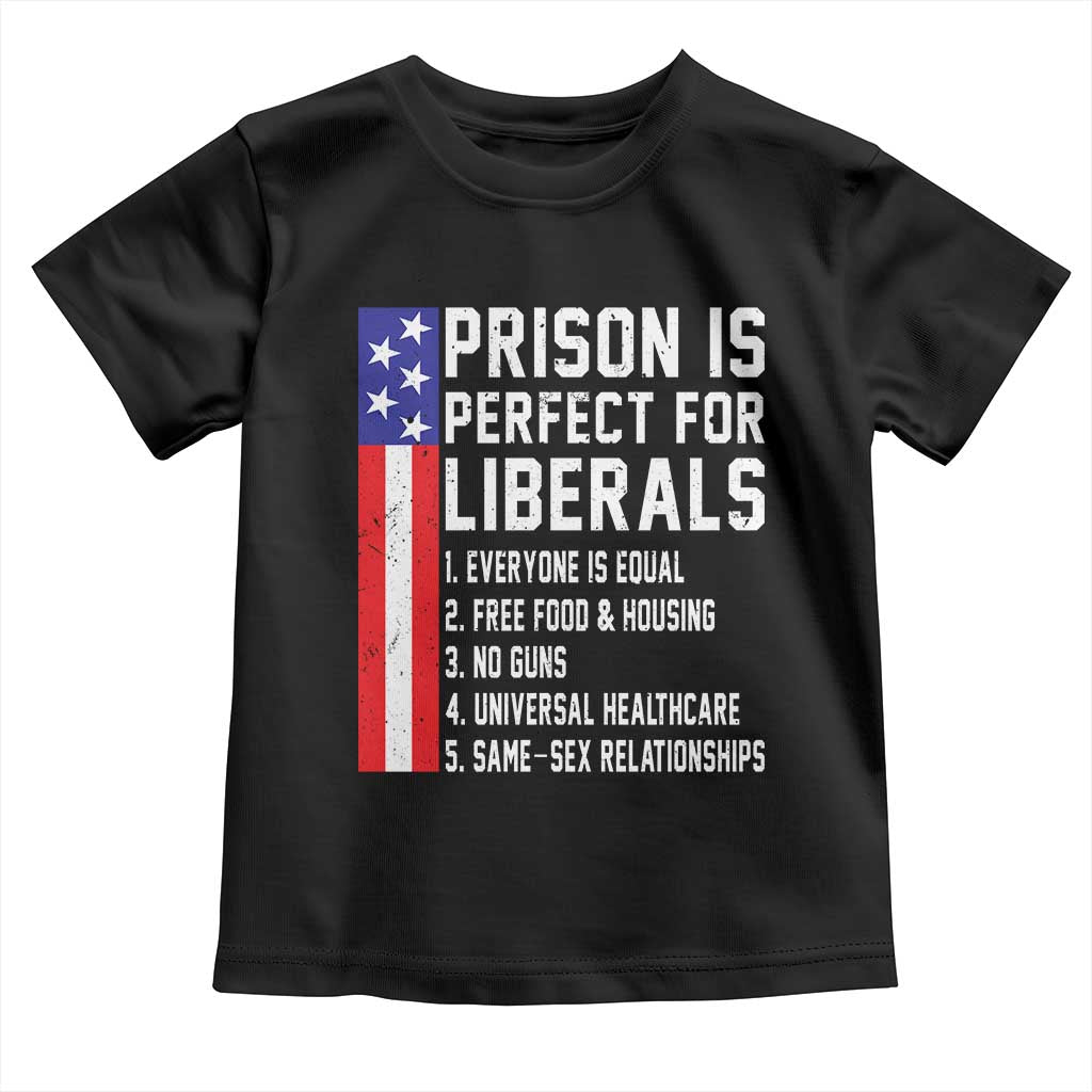 Prison Is Perfect For Liberals Toddler T Shirt Distressed American Flag Conservative Humor