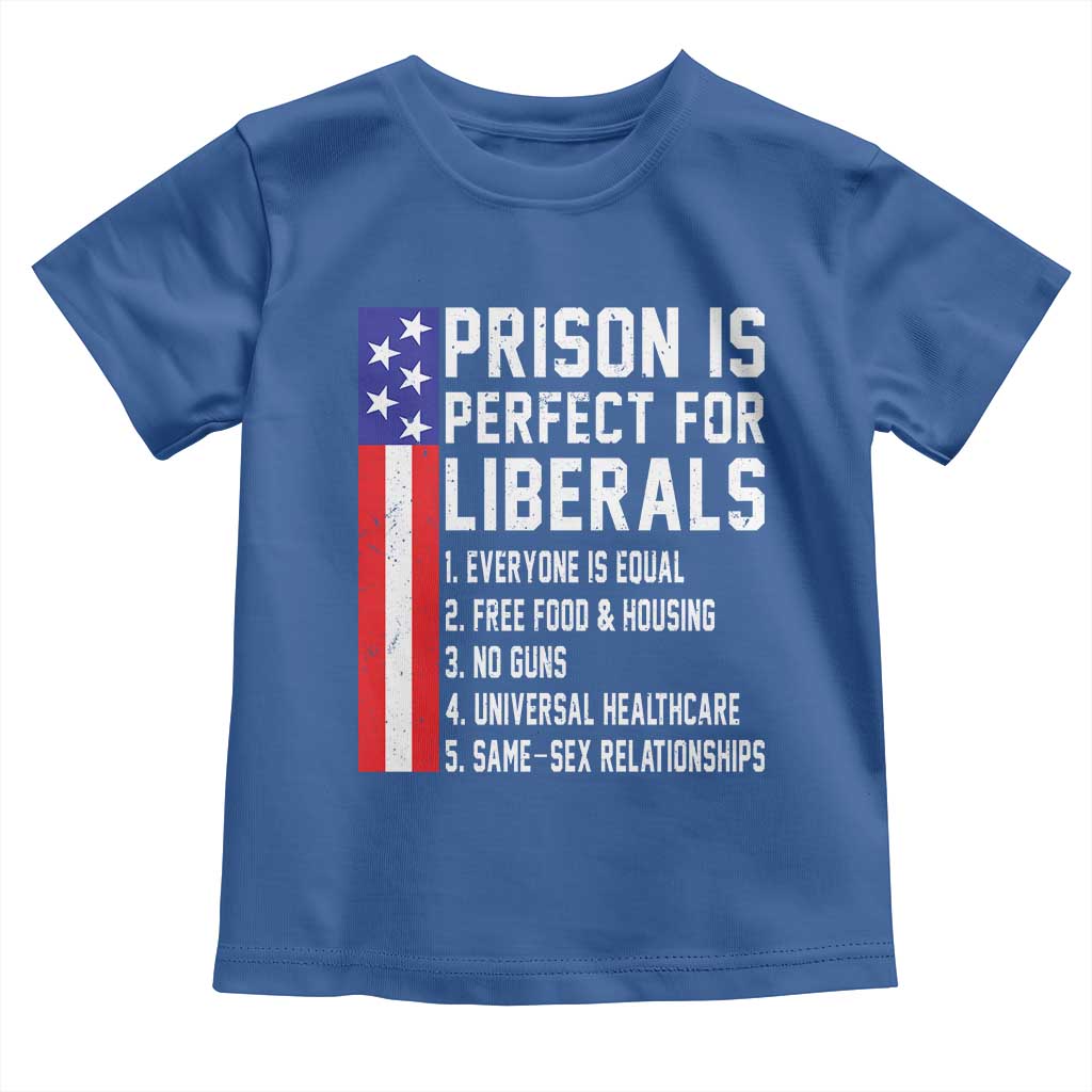 Prison Is Perfect For Liberals Toddler T Shirt Distressed American Flag Conservative Humor