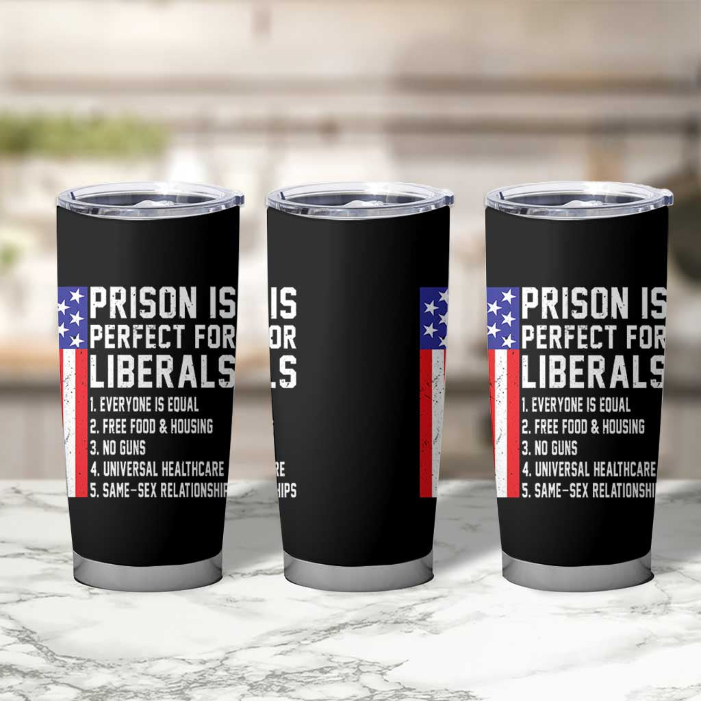 Prison Is Perfect For Liberals Tumbler Cup Distressed American Flag Conservative Humor