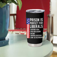 Prison Is Perfect For Liberals Tumbler Cup Distressed American Flag Conservative Humor