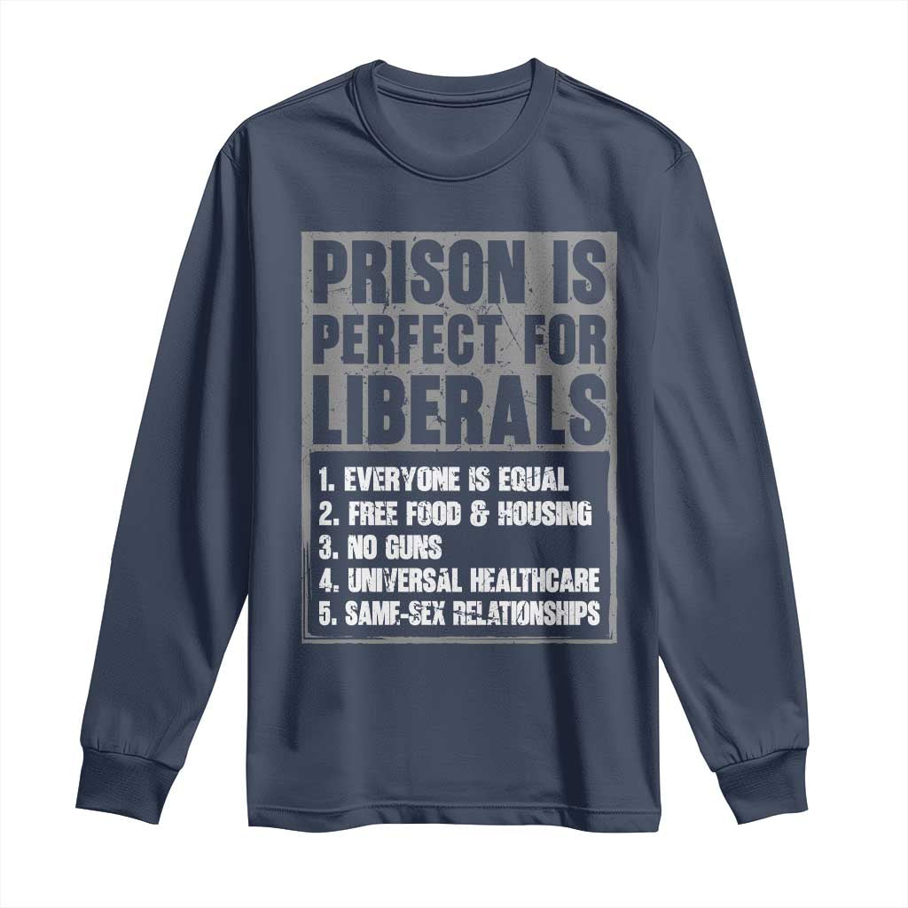 Prison Is Perfect For Liberals Long Sleeve Shirt Satirical List Retro Grunge Conservative Humor