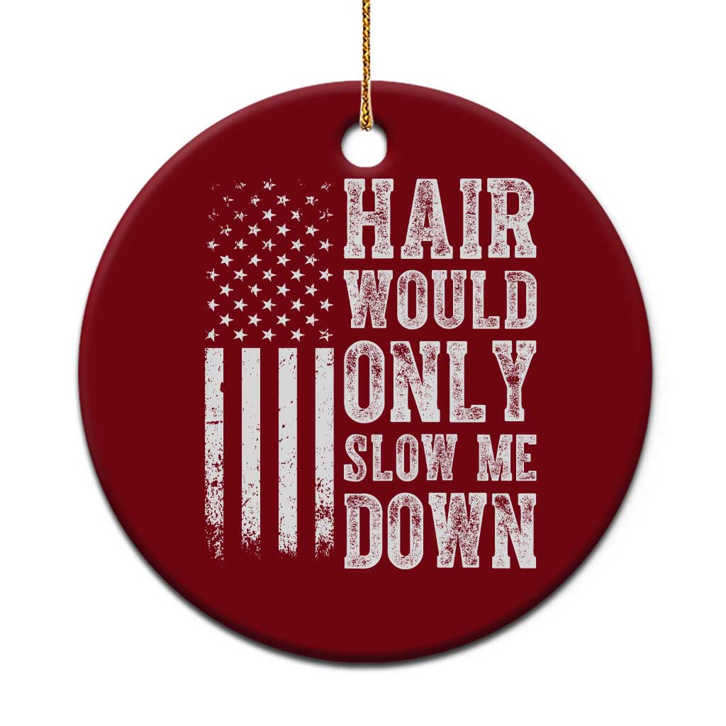 Funny Bald Pride Hair Would Only Slow Me Down Ceramic Ornament Distressed Patriotic US Flag Bald Men Joke