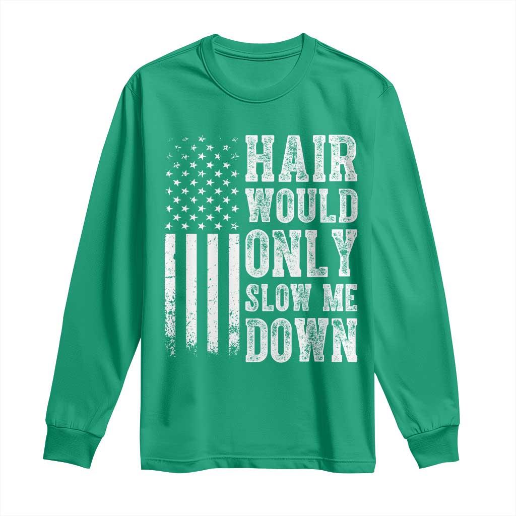 Funny Bald Pride Hair Would Only Slow Me Down Long Sleeve Shirt Distressed Patriotic US Flag Bald Men Joke