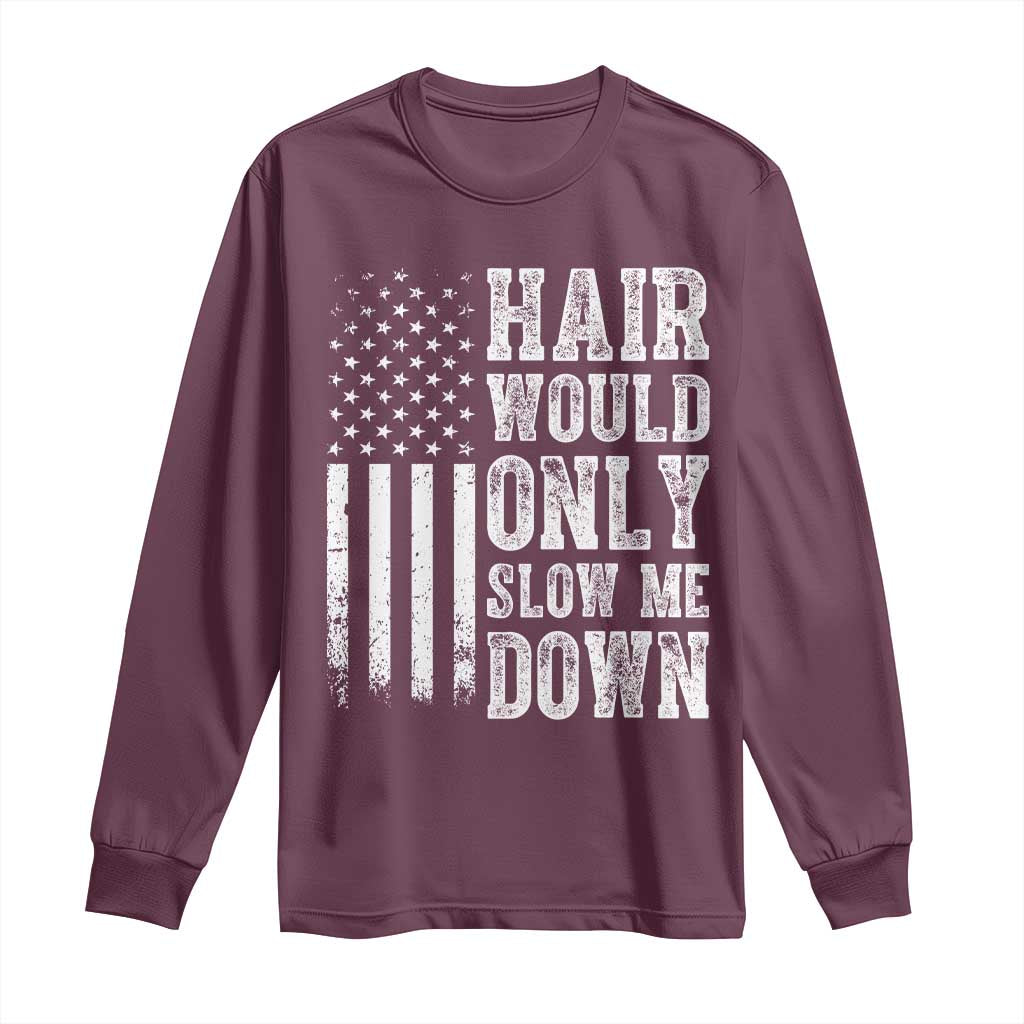 Funny Bald Pride Hair Would Only Slow Me Down Long Sleeve Shirt Distressed Patriotic US Flag Bald Men Joke
