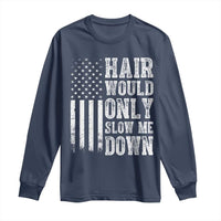 Funny Bald Pride Hair Would Only Slow Me Down Long Sleeve Shirt Distressed Patriotic US Flag Bald Men Joke