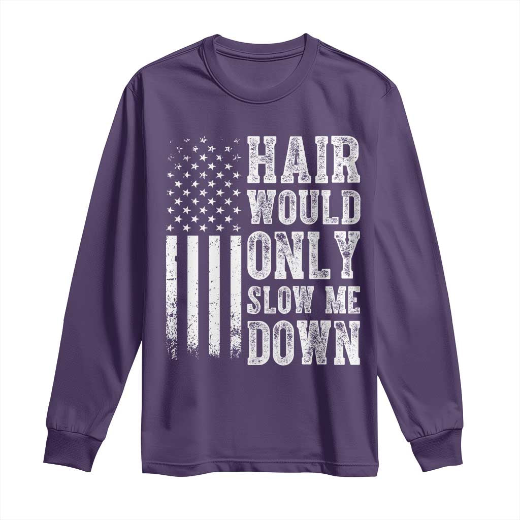 Funny Bald Pride Hair Would Only Slow Me Down Long Sleeve Shirt Distressed Patriotic US Flag Bald Men Joke