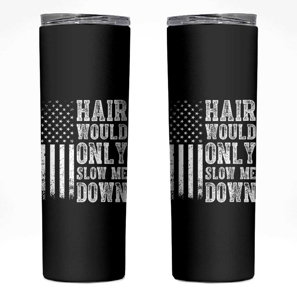 Funny Bald Pride Hair Would Only Slow Me Down Skinny Tumbler Distressed Patriotic US Flag Bald Men Joke