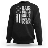 Funny Bald Pride Hair Would Only Slow Me Down Sweatshirt Distressed Patriotic US Flag Bald Men Joke