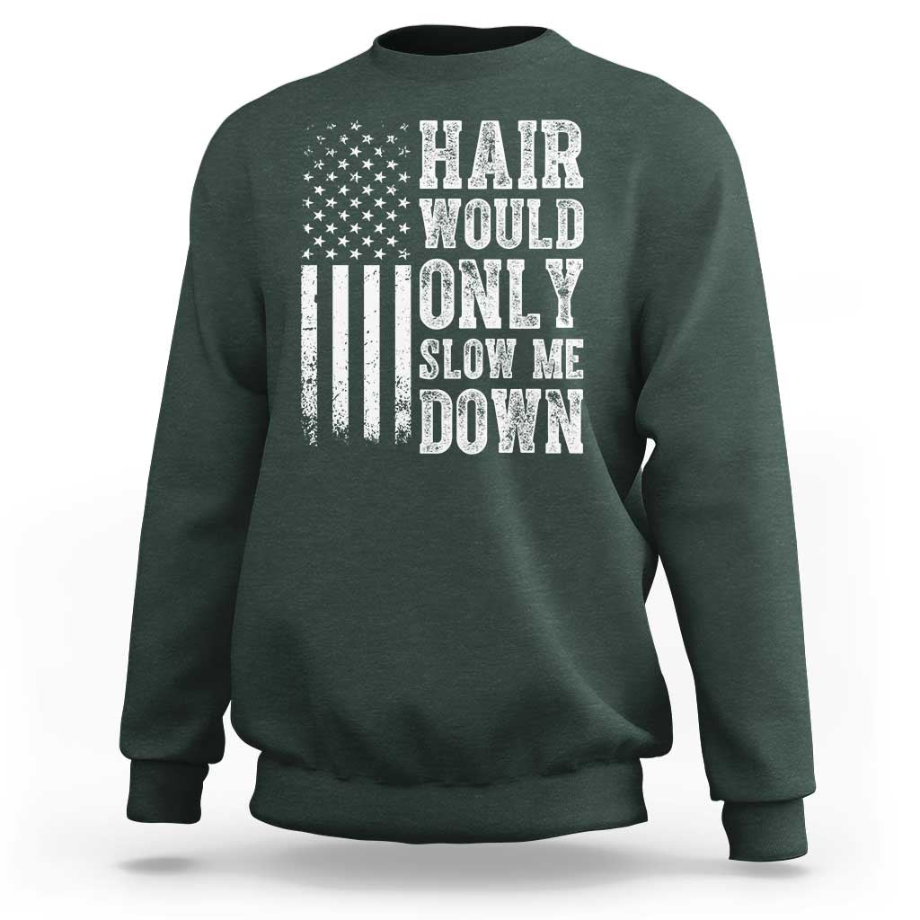 Funny Bald Pride Hair Would Only Slow Me Down Sweatshirt Distressed Patriotic US Flag Bald Men Joke
