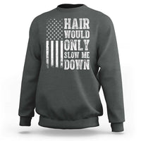 Funny Bald Pride Hair Would Only Slow Me Down Sweatshirt Distressed Patriotic US Flag Bald Men Joke