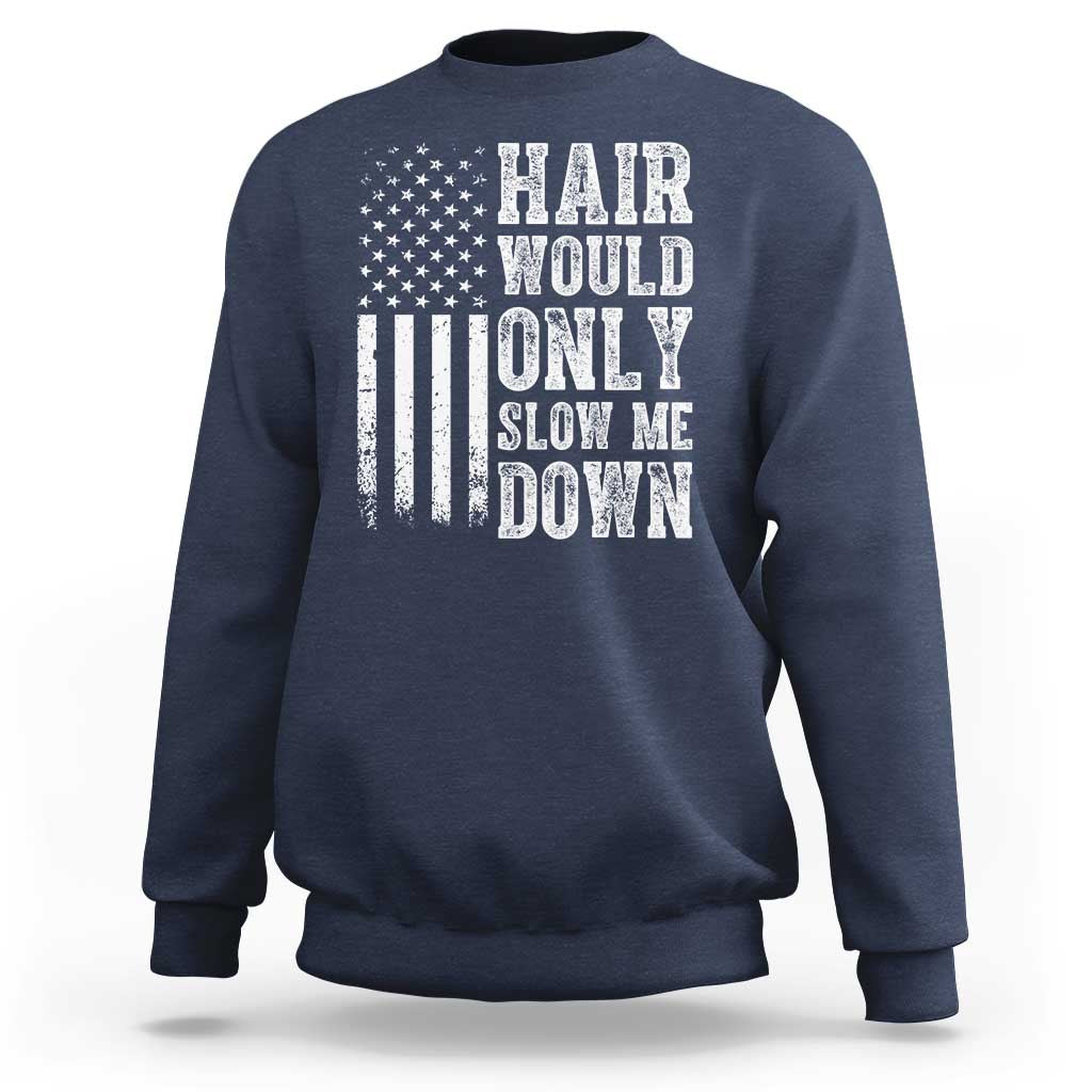 Funny Bald Pride Hair Would Only Slow Me Down Sweatshirt Distressed Patriotic US Flag Bald Men Joke
