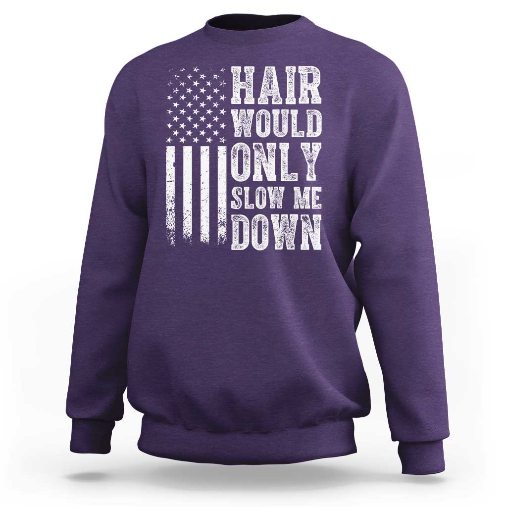 Funny Bald Pride Hair Would Only Slow Me Down Sweatshirt Distressed Patriotic US Flag Bald Men Joke