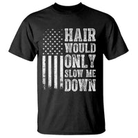 Funny Bald Pride Hair Would Only Slow Me Down T Shirt Distressed Patriotic US Flag Bald Men Joke