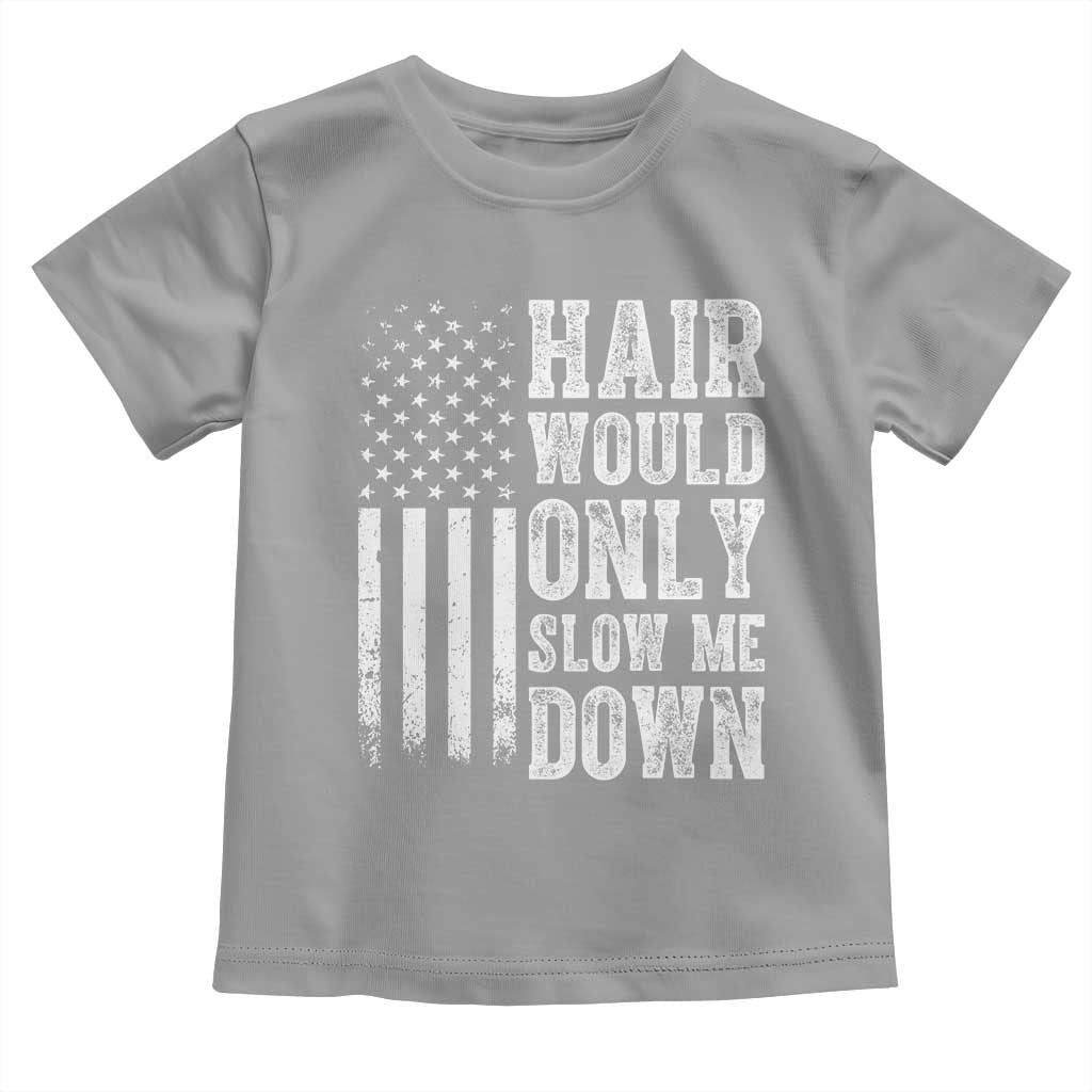Funny Bald Pride Hair Would Only Slow Me Down Toddler T Shirt Distressed Patriotic US Flag Bald Men Joke