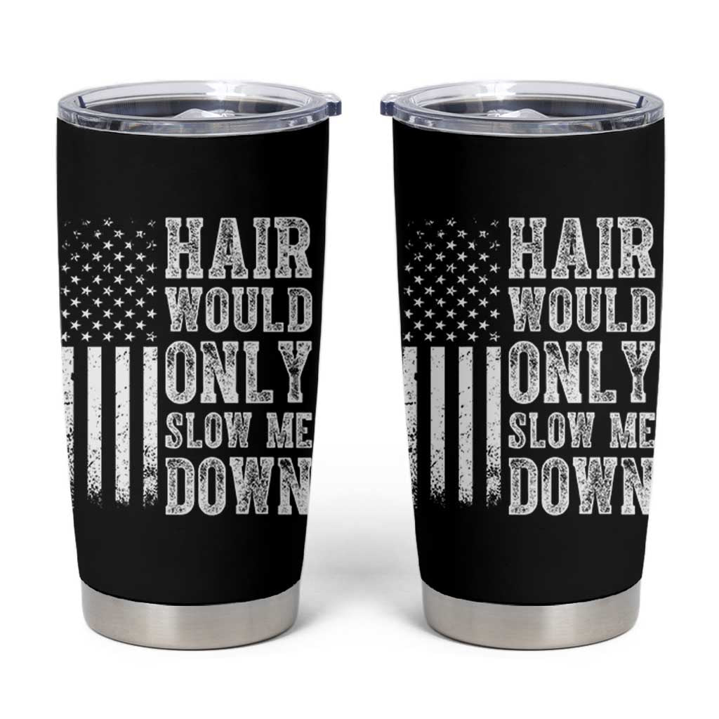 Funny Bald Pride Hair Would Only Slow Me Down Tumbler Cup Distressed Patriotic US Flag Bald Men Joke