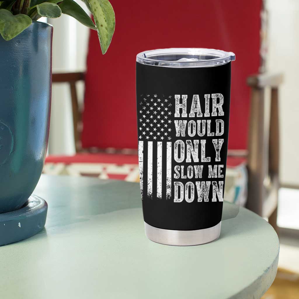 Funny Bald Pride Hair Would Only Slow Me Down Tumbler Cup Distressed Patriotic US Flag Bald Men Joke