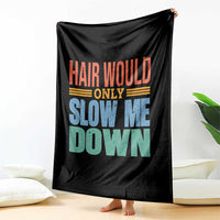 Retro 70s Hair Would Only Slow Me Down Throw Blanket Vintage Distressed Typography Funny Bald Joke