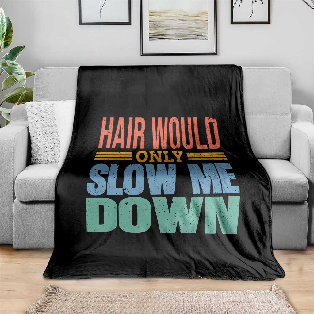 Retro 70s Hair Would Only Slow Me Down Throw Blanket Vintage Distressed Typography Funny Bald Joke